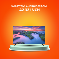 Smart Tivi Xiaomi A2 32 Inch Bảo hành Chính Hãng 24 Tháng