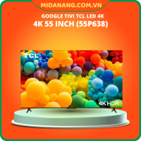 Google tivi TCL LED 4K 55 inch (55P638)