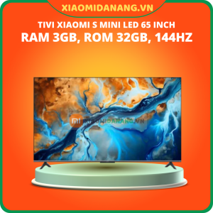 Tivi Xiaomi S Mini LED 65 inch 2025  Ram 3GB, Rom 32GB, 144Hz- Bản Quốc Tế